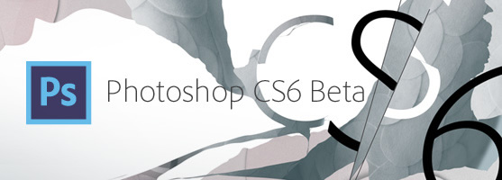 Photoshop CS6 Beta 65 種新功能全面登場